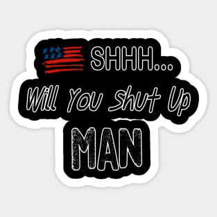 SHHH..Will You Shut Up MAN Sticker